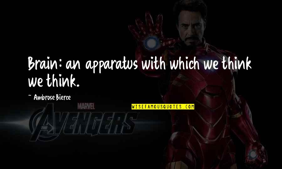 Velmi Vysok Quotes By Ambrose Bierce: Brain: an apparatus with which we think we