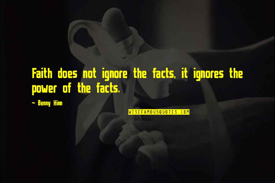 Velmi Vysok Quotes By Benny Hinn: Faith does not ignore the facts, it ignores