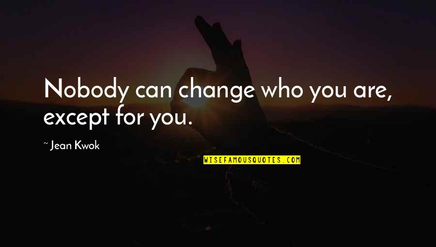 Velmurugan Singer Quotes By Jean Kwok: Nobody can change who you are, except for Velmurugan Singer Quotes By Jean Kwok: Nobody can change who you are, except for