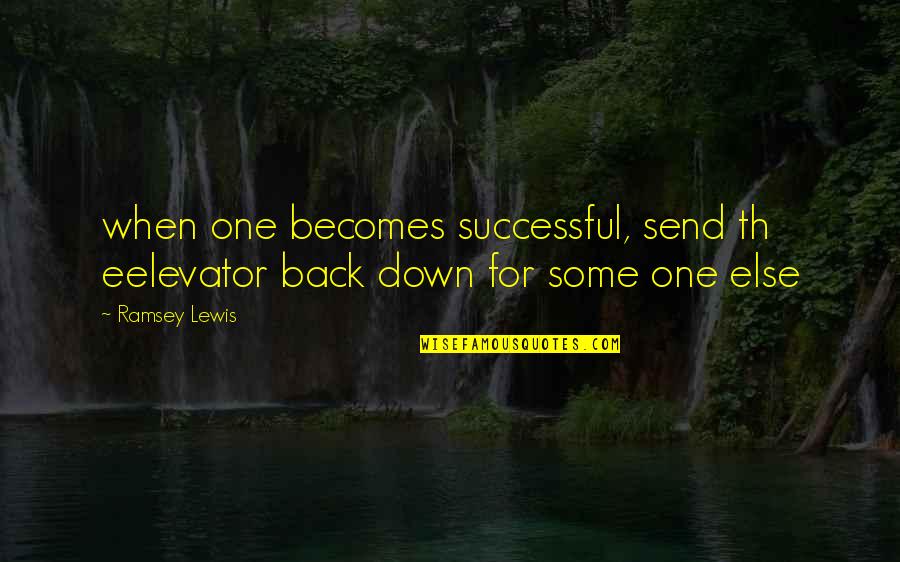 Velniop Tave Quotes By Ramsey Lewis: when one becomes successful, send th eelevator back