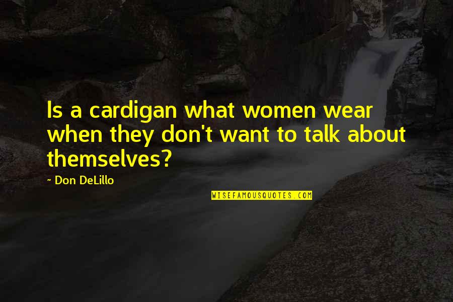 Velocci Papers Quotes By Don DeLillo: Is a cardigan what women wear when they