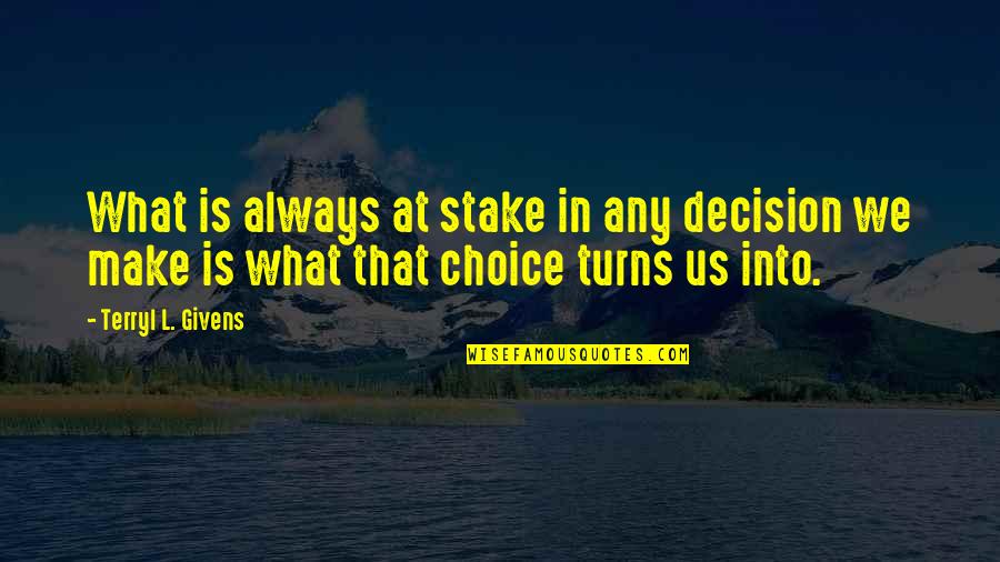 Velocci Papers Quotes By Terryl L. Givens: What is always at stake in any decision Velocci Papers Quotes By Terryl L. Givens: What is always at stake in any decision