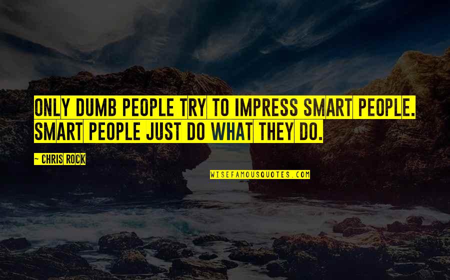 Veloce Indoor Quotes By Chris Rock: Only dumb people try to impress smart people.