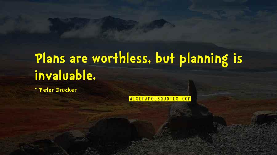Veloce Indoor Quotes By Peter Drucker: Plans are worthless, but planning is invaluable.
