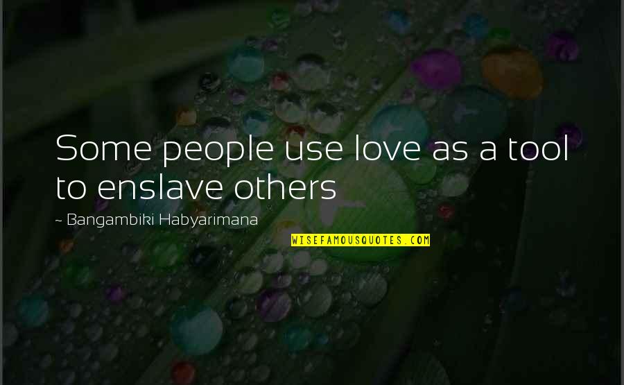 Velocidad Internet Quotes By Bangambiki Habyarimana: Some people use love as a tool to Velocidad Internet Quotes By Bangambiki Habyarimana: Some people use love as a tool to