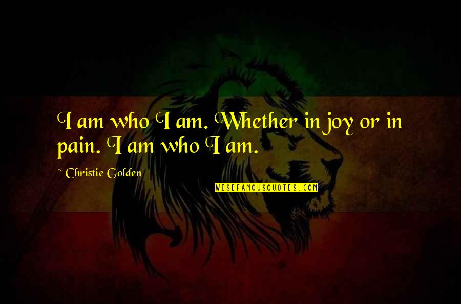 Velocidade Quotes By Christie Golden: I am who I am. Whether in joy Velocidade Quotes By Christie Golden: I am who I am. Whether in joy