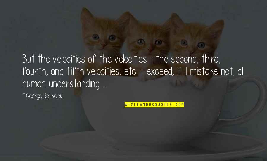 Velocities Quotes By George Berkeley: But the velocities of the velocities - the