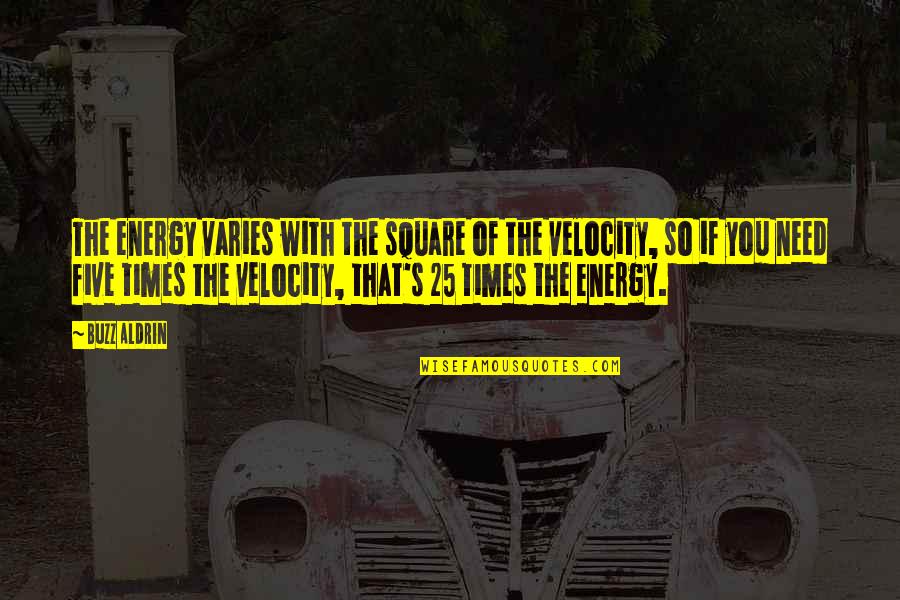 Velocity Quotes By Buzz Aldrin: The energy varies with the square of the