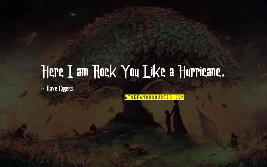Velocity Quotes By Dave Eggers: Here I am Rock You Like a Hurricane.