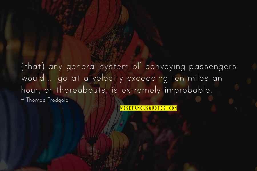 Velocity Quotes By Thomas Tredgold: (that) any general system of conveying passengers would