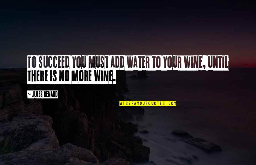Velodrome Coffee Quotes By Jules Renard: To succeed you must add water to your