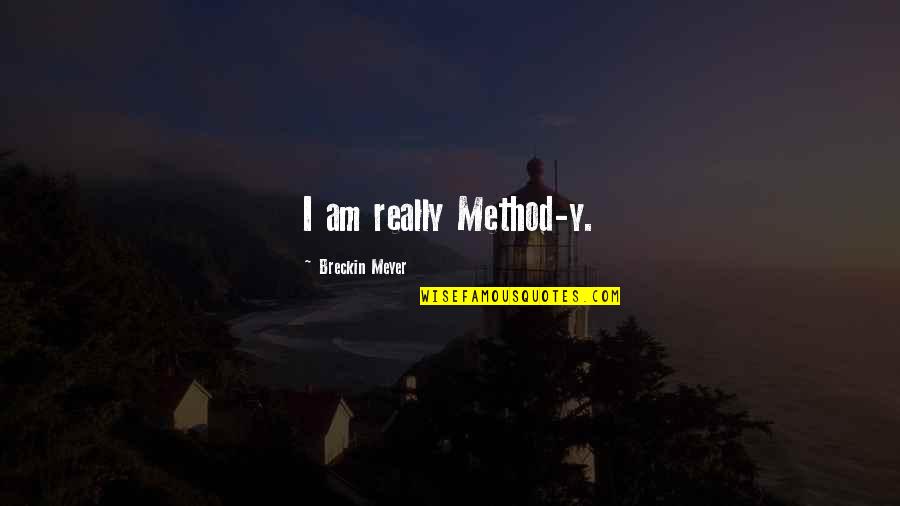 Velodrome Dhiver Quotes By Breckin Meyer: I am really Method-y.