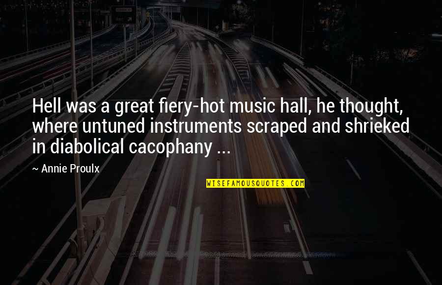 Velora Fnaf Quotes By Annie Proulx: Hell was a great fiery-hot music hall, he Velora Fnaf Quotes By Annie Proulx: Hell was a great fiery-hot music hall, he