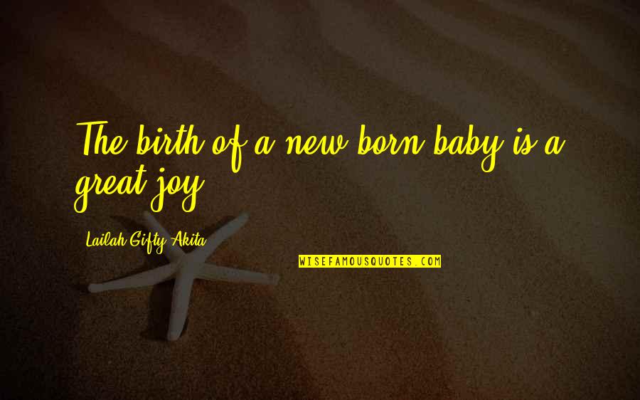Velora Quotes By Lailah Gifty Akita: The birth of a new born baby is