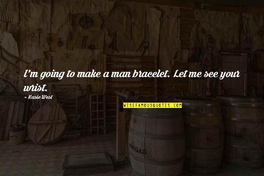 Velouria Records Quotes By Kasie West: I'm going to make a man bracelet. Let