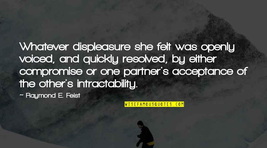 Velouria Records Quotes By Raymond E. Feist: Whatever displeasure she felt was openly voiced, and Velouria Records Quotes By Raymond E. Feist: Whatever displeasure she felt was openly voiced, and