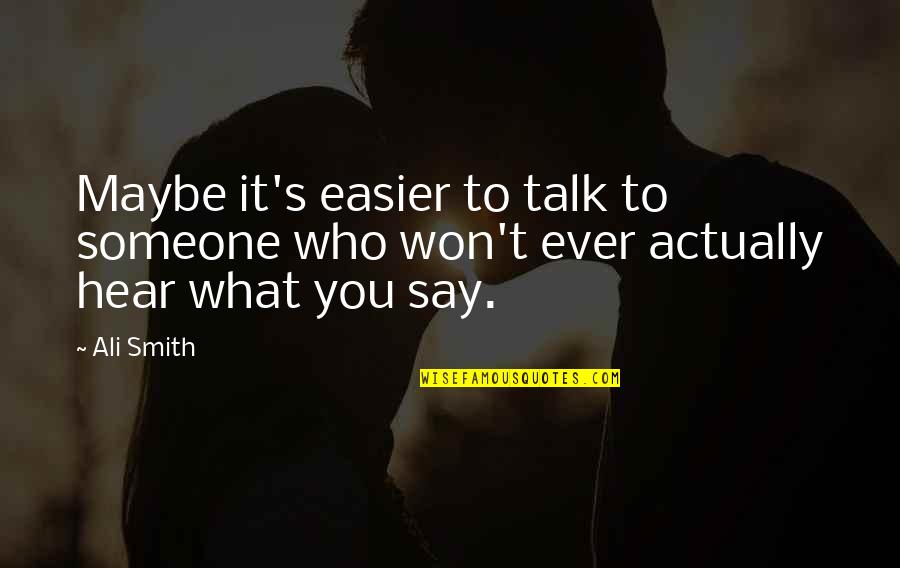 Veloz Auto Group Quotes By Ali Smith: Maybe it's easier to talk to someone who