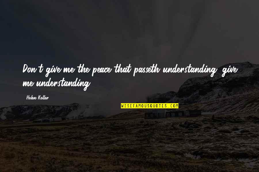 Velozmente 2013 Quotes By Helen Keller: Don't give me the peace that passeth understanding,