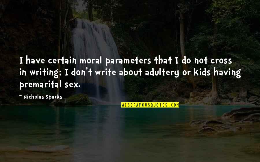 Velrios Quotes By Nicholas Sparks: I have certain moral parameters that I do Velrios Quotes By Nicholas Sparks: I have certain moral parameters that I do