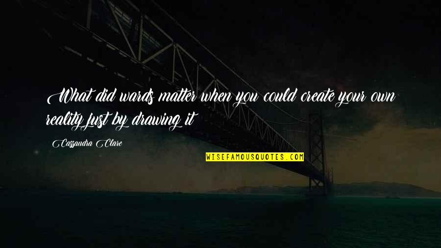 Velryba Kreslena Quotes By Cassandra Clare: What did wards matter when you could create