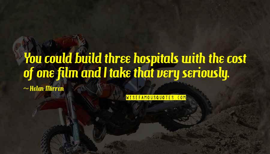 Velskud Dragon Nest Quotes By Helen Mirren: You could build three hospitals with the cost Velskud Dragon Nest Quotes By Helen Mirren: You could build three hospitals with the cost
