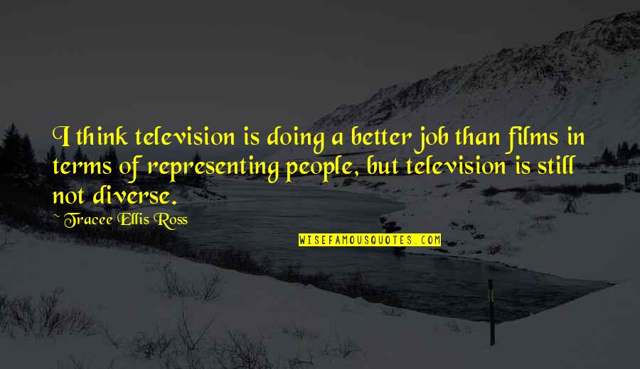 Velten New Port Quotes By Tracee Ellis Ross: I think television is doing a better job Velten New Port Quotes By Tracee Ellis Ross: I think television is doing a better job