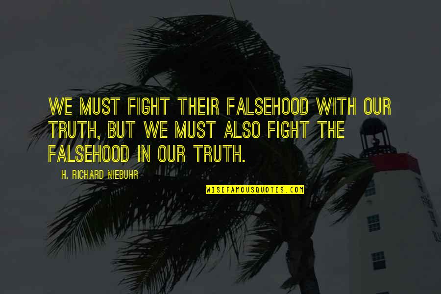 Veltins Quotes By H. Richard Niebuhr: We must fight their falsehood with our truth,