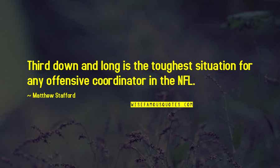 Velton Gardner Quotes By Matthew Stafford: Third down and long is the toughest situation Velton Gardner Quotes By Matthew Stafford: Third down and long is the toughest situation