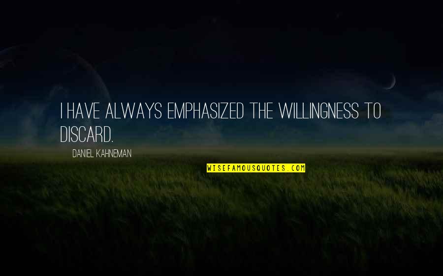 Veltres Pizza Quotes By Daniel Kahneman: I have always emphasized the willingness to discard. Veltres Pizza Quotes By Daniel Kahneman: I have always emphasized the willingness to discard.