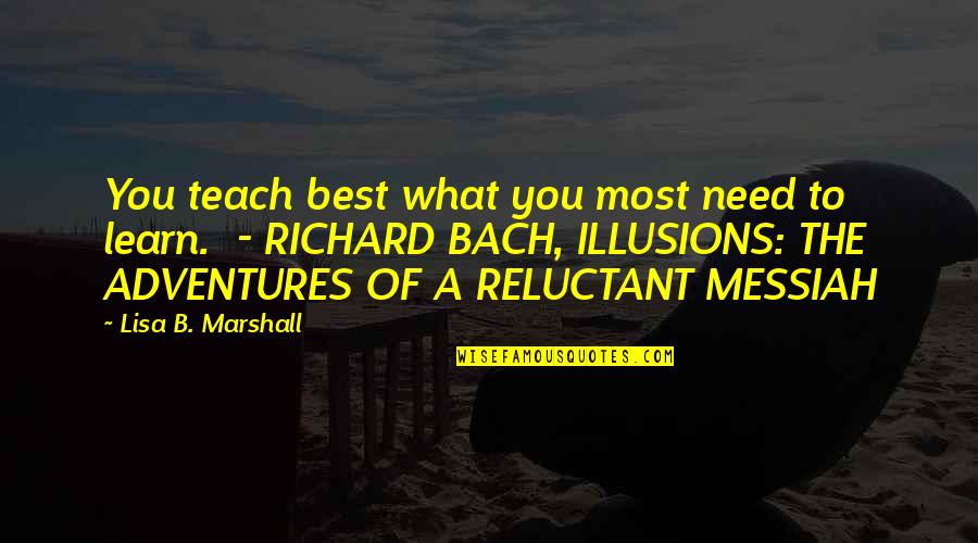 Veltris Restaurant Quotes By Lisa B. Marshall: You teach best what you most need to