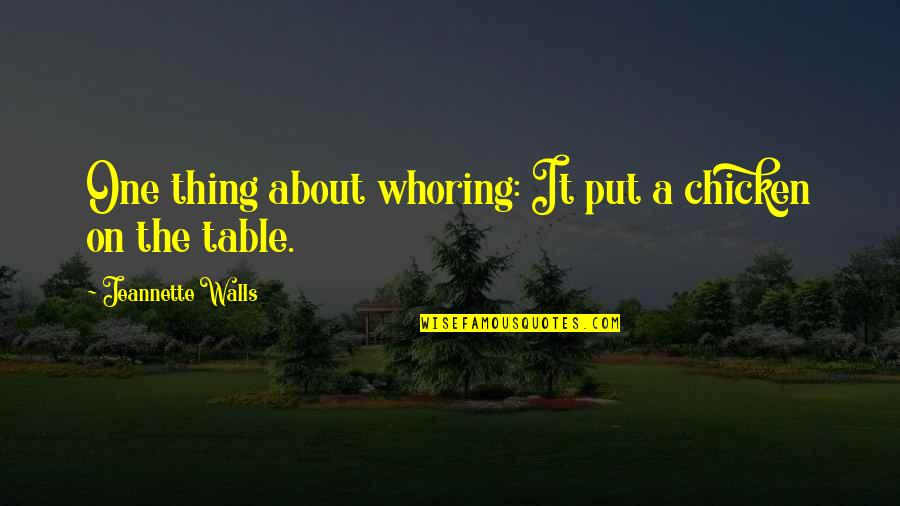 Veltroni Uomo Quotes By Jeannette Walls: One thing about whoring: It put a chicken
