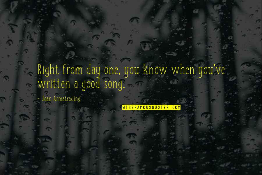 Velupillai Prabhakaran Quotes By Joan Armatrading: Right from day one, you know when you've Velupillai Prabhakaran Quotes By Joan Armatrading: Right from day one, you know when you've