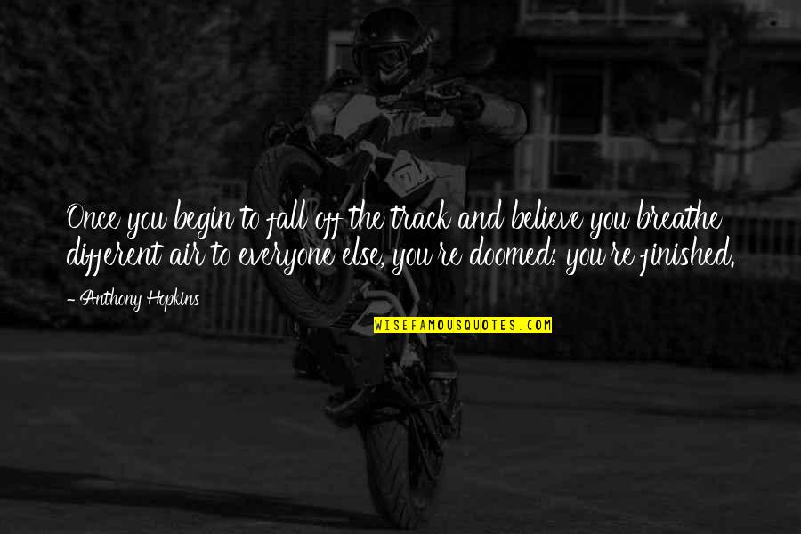 Velutha God Quotes By Anthony Hopkins: Once you begin to fall off the track Velutha God Quotes By Anthony Hopkins: Once you begin to fall off the track