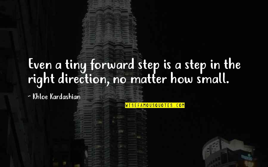 Velutha God Quotes By Khloe Kardashian: Even a tiny forward step is a step