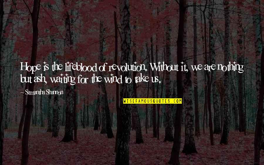 Velutha In God Of Small Things Quotes By Samantha Shannon: Hope is the lifeblood of revolution. Without it,