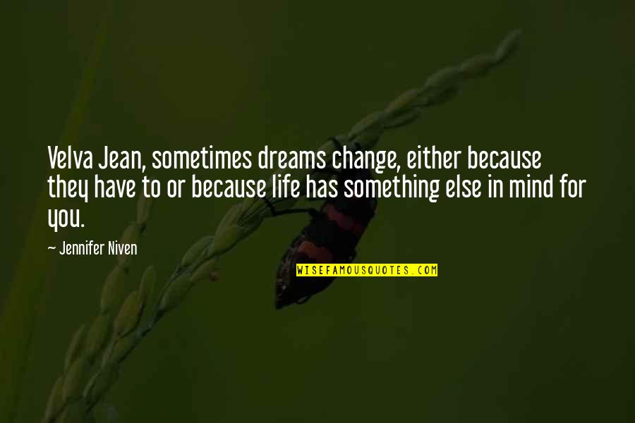 Velva Quotes By Jennifer Niven: Velva Jean, sometimes dreams change, either because they