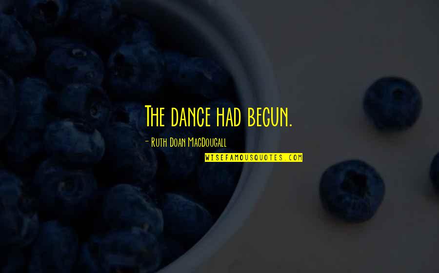 Velvelettes A Bird Quotes By Ruth Doan MacDougall: The dance had begun.