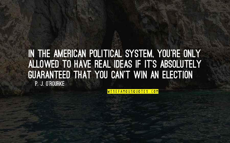 Velvet Revolution Quotes By P. J. O'Rourke: In the American political system, you're only allowed