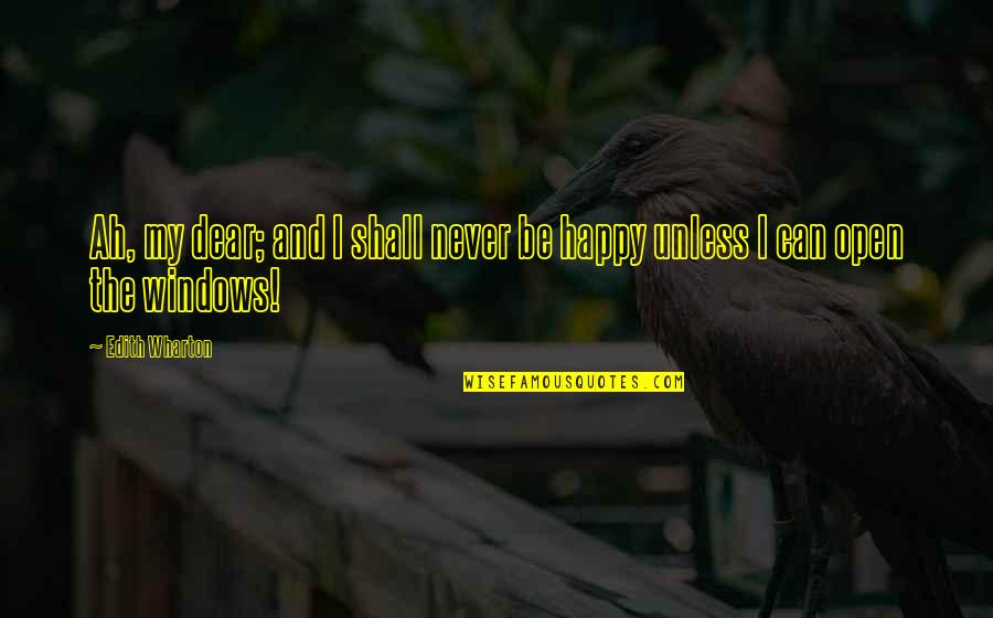 Velveted Quotes By Edith Wharton: Ah, my dear; and I shall never be