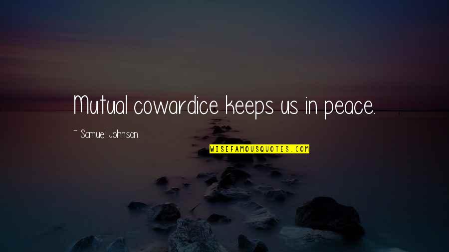 Velveted Quotes By Samuel Johnson: Mutual cowardice keeps us in peace. Velveted Quotes By Samuel Johnson: Mutual cowardice keeps us in peace.