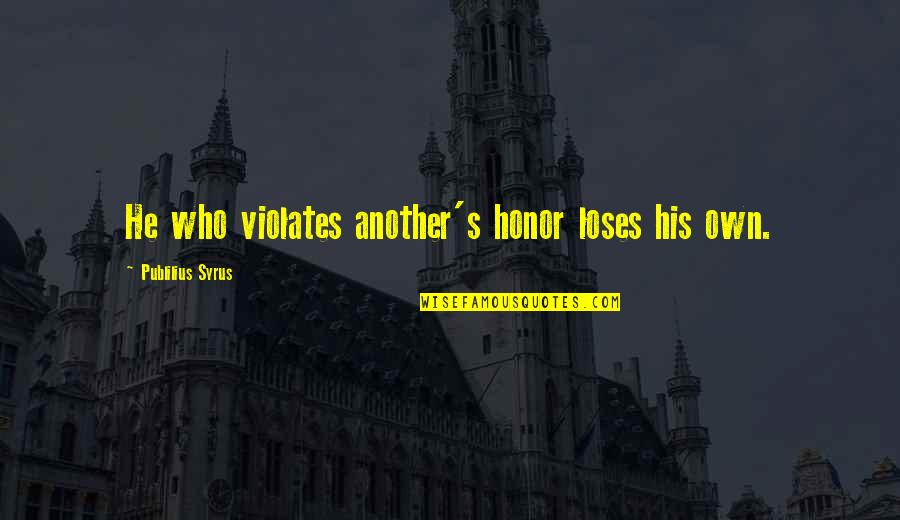 Velveted Shrimp Quotes By Publilius Syrus: He who violates another's honor loses his own. Velveted Shrimp Quotes By Publilius Syrus: He who violates another's honor loses his own.