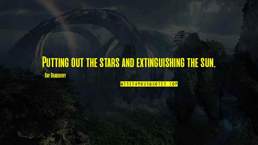 Velvette Label Quotes By Ray Bradbury: Putting out the stars and extinguishing the sun.