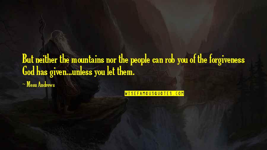 Velzeboer Quotes By Mesu Andrews: But neither the mountains nor the people can
