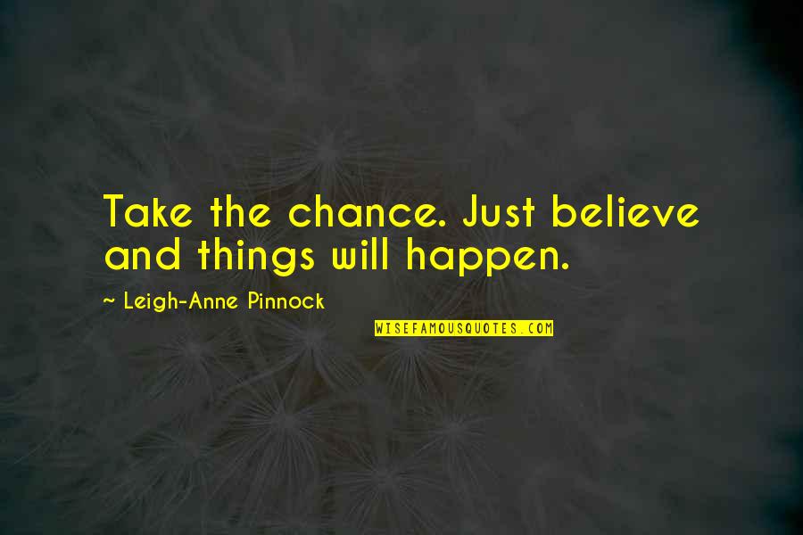 Velzevul Quotes By Leigh-Anne Pinnock: Take the chance. Just believe and things will Velzevul Quotes By Leigh-Anne Pinnock: Take the chance. Just believe and things will