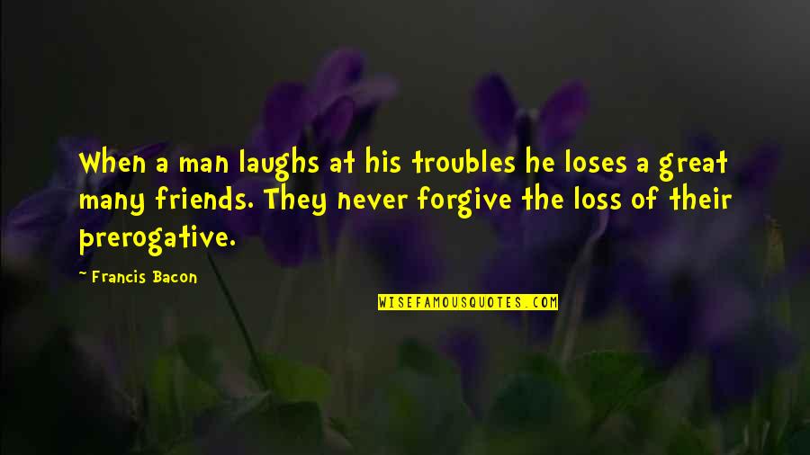 Vemos App Quotes By Francis Bacon: When a man laughs at his troubles he