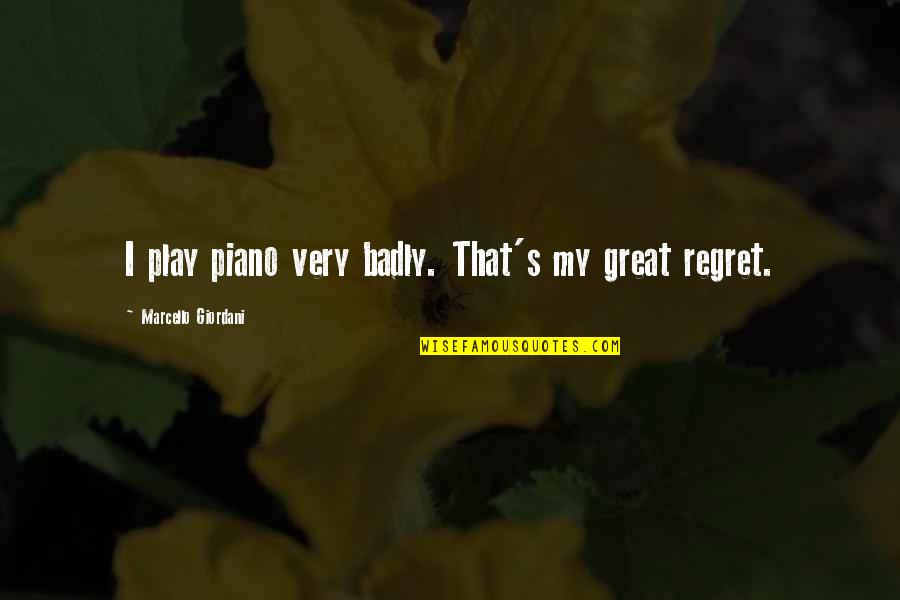 Vemos Conjugation Quotes By Marcello Giordani: I play piano very badly. That's my great Vemos Conjugation Quotes By Marcello Giordani: I play piano very badly. That's my great