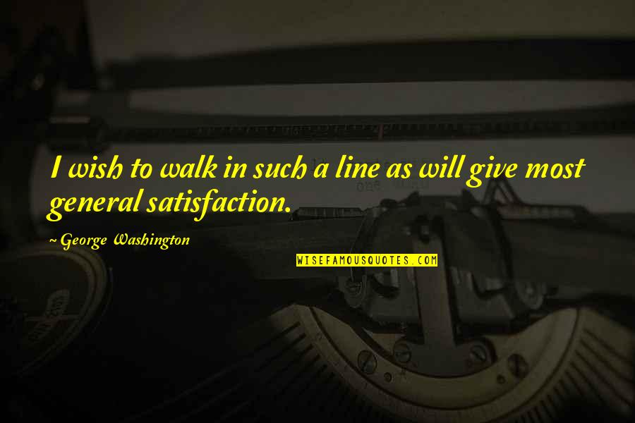 Ven A La Luz Quotes By George Washington: I wish to walk in such a line Ven A La Luz Quotes By George Washington: I wish to walk in such a line