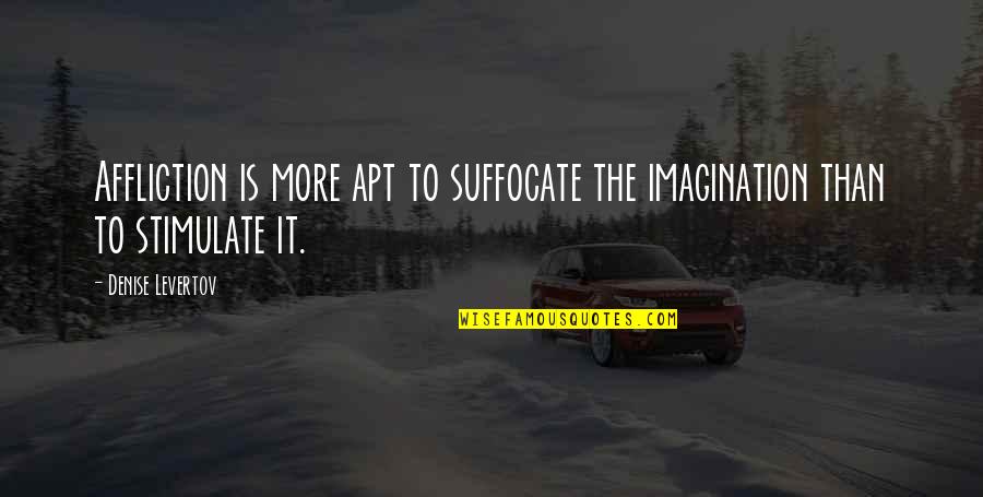 Venaison Quotes By Denise Levertov: Affliction is more apt to suffocate the imagination