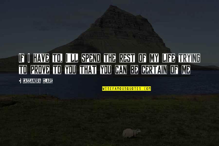 Venal Texture Quotes By Cassandra Clare: If I have to, I'll spend the rest Venal Texture Quotes By Cassandra Clare: If I have to, I'll spend the rest