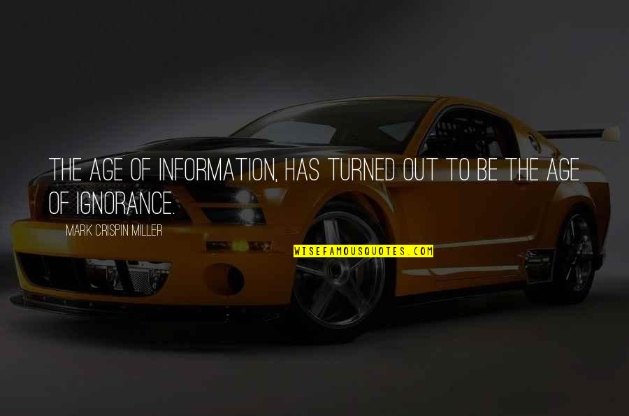 Venale En Quotes By Mark Crispin Miller: The Age of Information, Has turned out to Venale En Quotes By Mark Crispin Miller: The Age of Information, Has turned out to